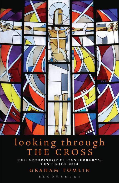 Book cover of Looking Through the Cross: The Archbishop of Canterbury's Lent Book 2014