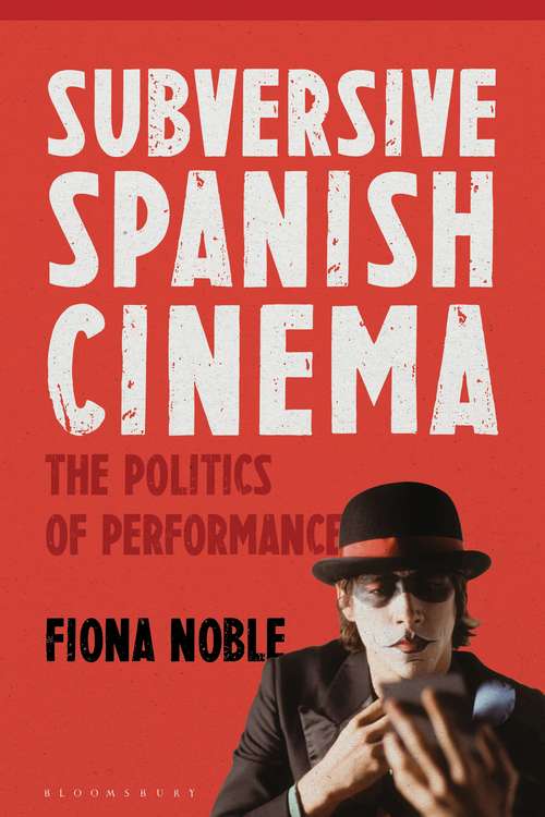 Book cover of Subversive Spanish Cinema: The Politics of Performance
