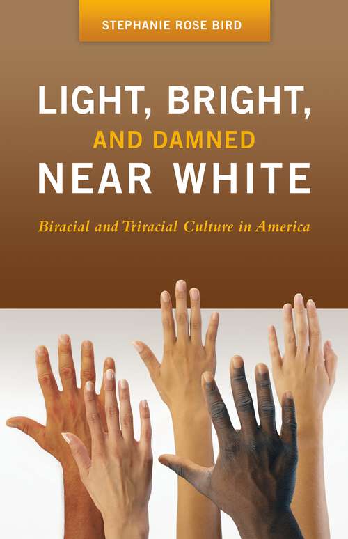 Book cover of Light, Bright, and Damned Near White: Biracial and Triracial Culture in America (Race and Ethnicity in Psychology)