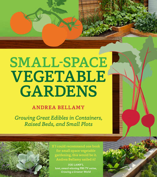 Book cover of Small-Space Vegetable Gardens: Growing Great Edibles in Containers, Raised Beds, and Small Plots