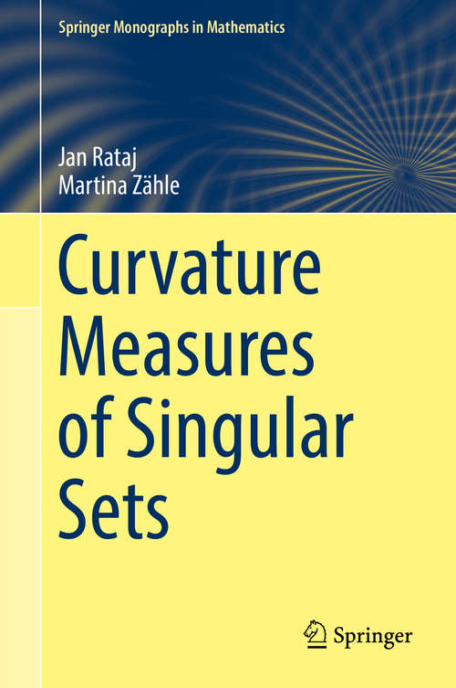 Book cover of Curvature Measures of Singular Sets (1st ed. 2019) (Springer Monographs in Mathematics)
