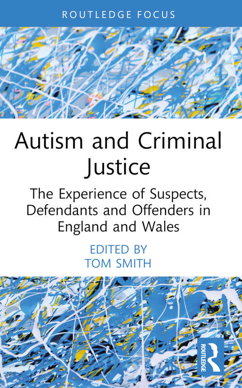 Book cover of Autism and Criminal Justice: The Experience of Suspects, Defendants and Offenders in England and Wales (Routledge Contemporary Issues in Criminal Justice and Procedure)