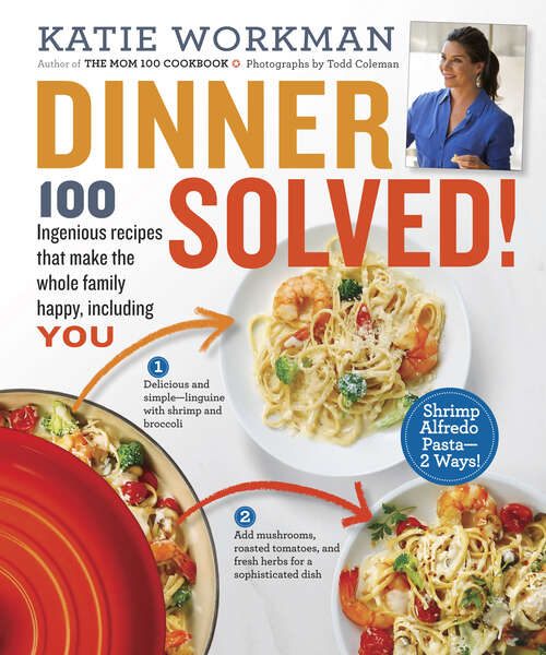Book cover of Dinner Solved!: 100 Ingenious Recipes That Make the Whole Family Happy, Including You!