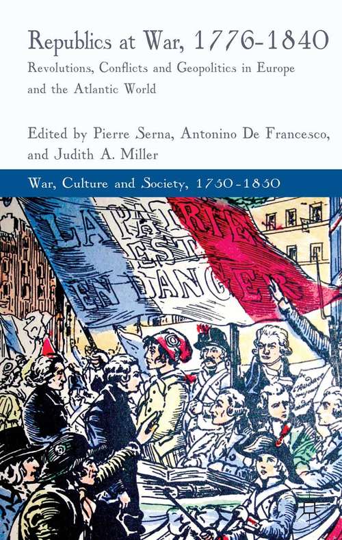 Book cover of Republics at War, 1776-1840: Revolutions, Conflicts, and Geopolitics in Europe and the Atlantic World (2013) (War, Culture and Society, 1750 –1850)