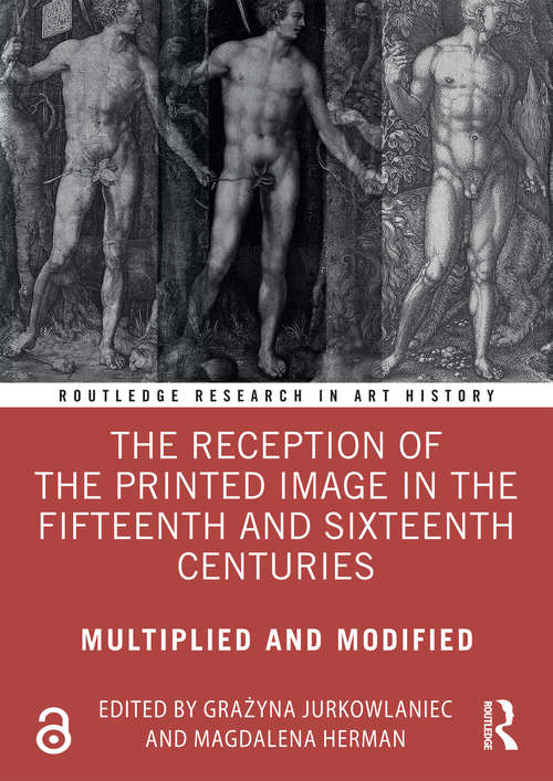 Book cover of The Reception of the Printed Image in the Fifteenth and Sixteenth Centuries: Multiplied and Modified (Routledge Research in Art History)