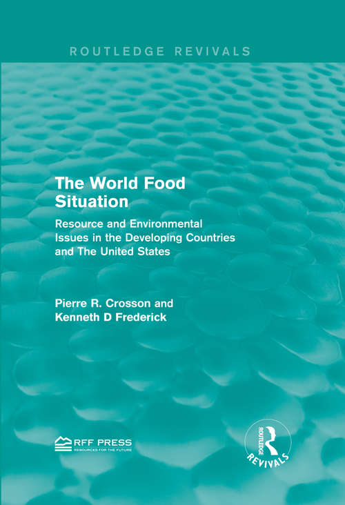 Book cover of The World Food Situation: Resource and Environmental Issues in the Developing Countries and The United States (Routledge Revivals)
