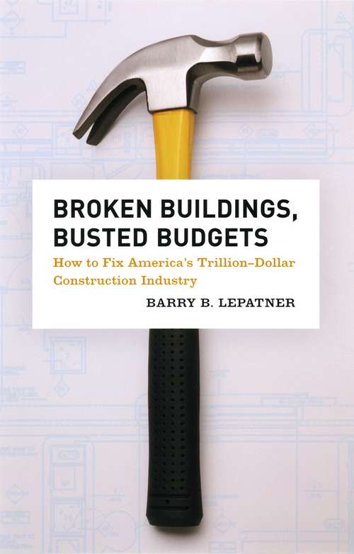 Book cover of Broken Buildings, Busted Budgets: How to Fix America's Trillion-Dollar Construction Industry