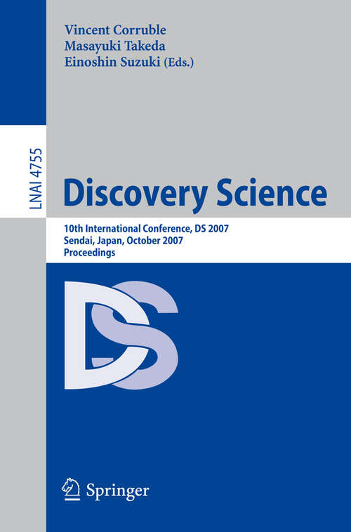 Book cover of Discovery Science: 10th International Conference, DS 2007 Sendai, Japan, October 1-4, 2007. Proceedings (2007) (Lecture Notes in Computer Science #4755)