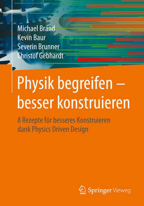 Book cover of Physik begreifen – besser konstruieren: 8 Rezepte für besseres Konstruieren dank Physics Driven Design (1. Aufl. 2020)