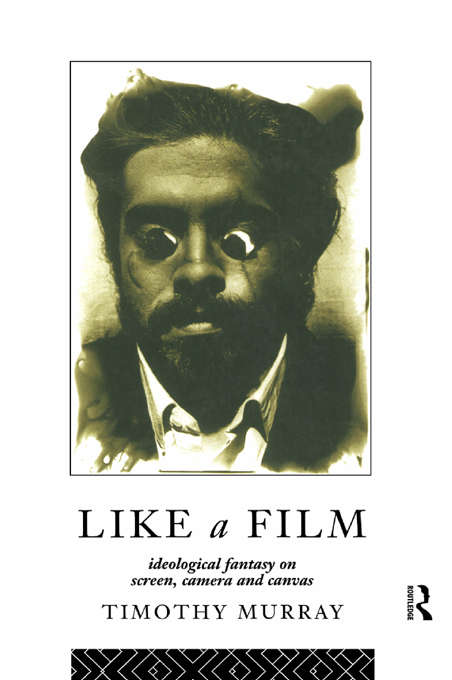 Book cover of Like a Film: Ideological Fantasy on Screen, Camera and Canvas