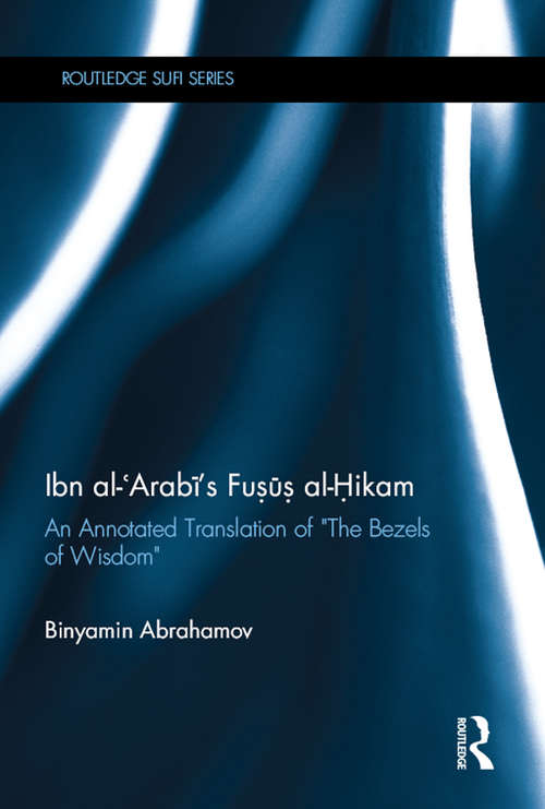 Book cover of Ibn Al-Arabi's Fusus Al-Hikam: An Annotated Translation of "The Bezels of Wisdom" (Routledge Sufi Series)