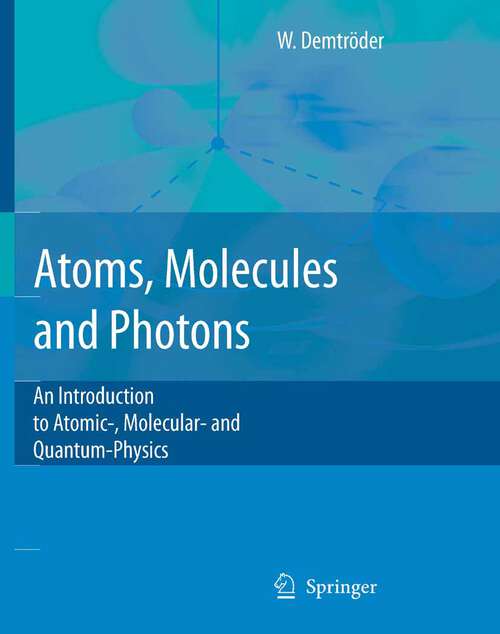 Book cover of Atoms, Molecules and Photons: An Introduction to Atomic- Molecular- and Quantum Physics (2006)