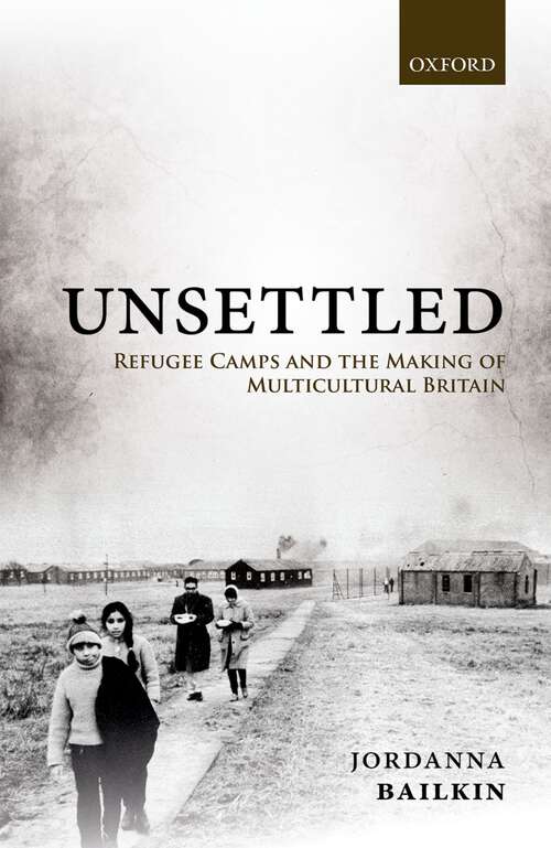 Book cover of Unsettled: Refugee Camps and the Making of Multicultural Britain