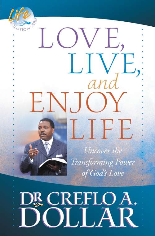 Book cover of Love, Live, and Enjoy Life: Uncover the Transforming Power of God's Love