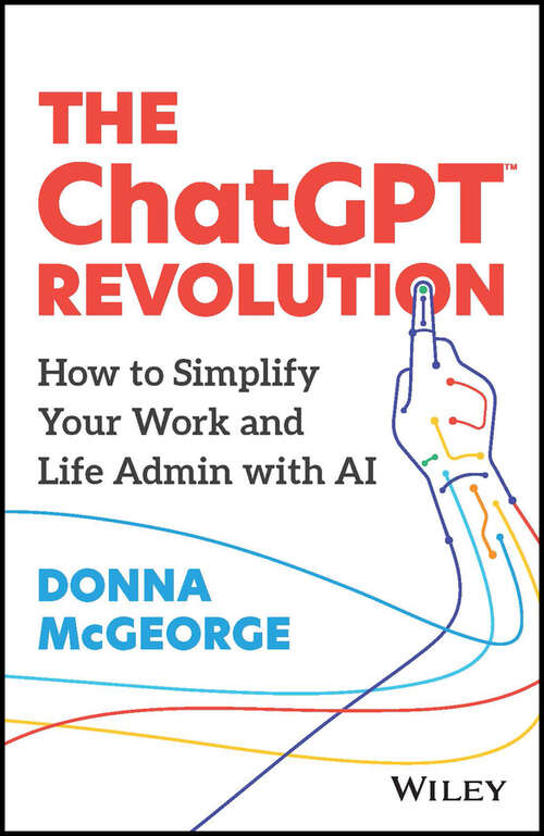 Book cover of The ChatGPT Revolution: How to Simplify Your Work and Life Admin with AI