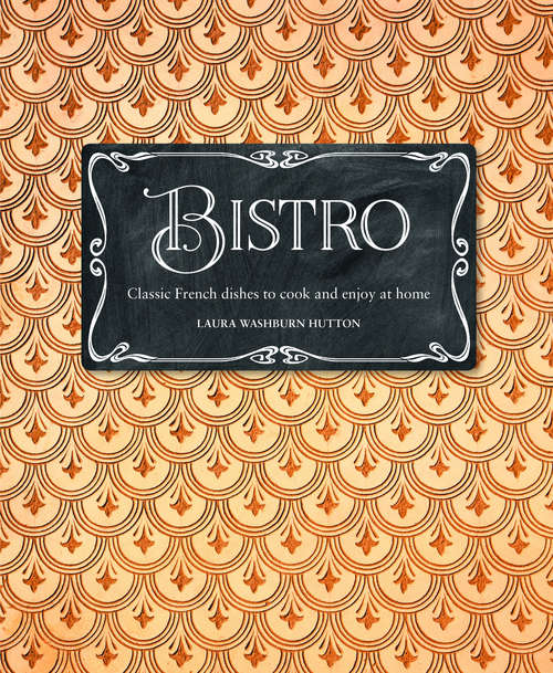 Book cover of Bistro: Classic French Dishes To Cook And Enjoy At Home