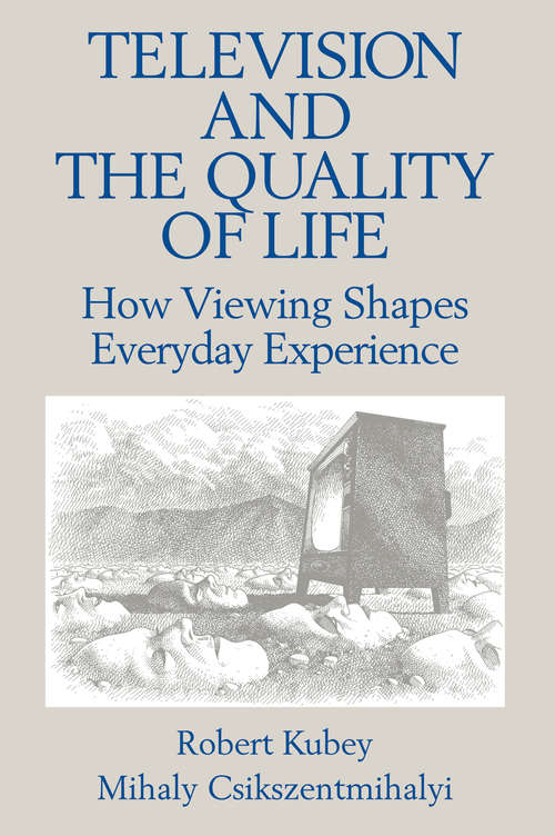 Book cover of Television and the Quality of Life: How Viewing Shapes Everyday Experience (Routledge Communication Series)