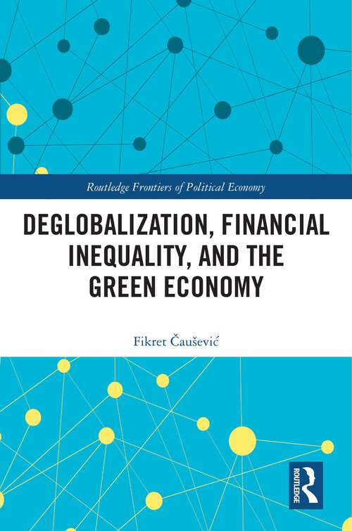 Book cover of Deglobalization, Financial Inequality, and the Green Economy (Routledge Frontiers of Political Economy)