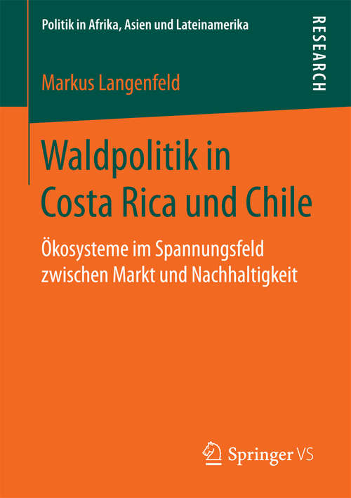 Book cover of Waldpolitik in Costa Rica und Chile: Ökosysteme im Spannungsfeld zwischen Markt und Nachhaltigkeit (Politik in Afrika, Asien und Lateinamerika)
