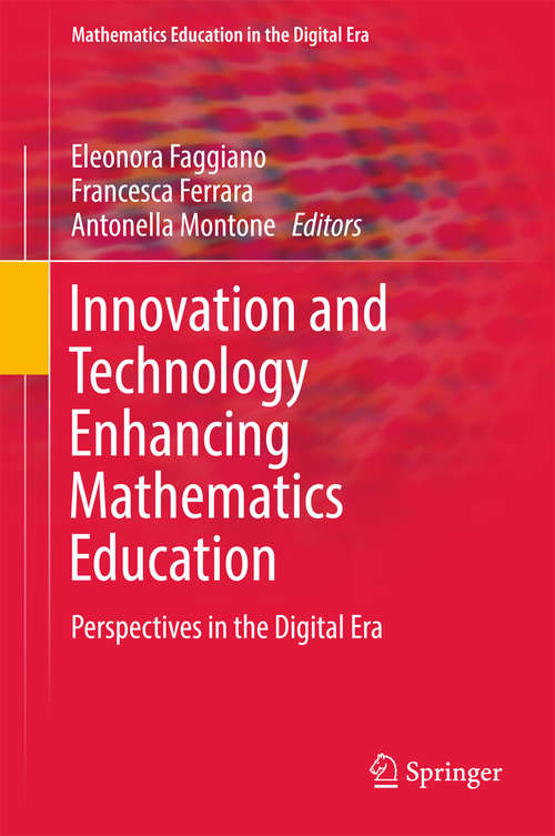 Book cover of Innovation and Technology Enhancing Mathematics Education: Perspectives in the Digital Era (Mathematics Education in the Digital Era #9)