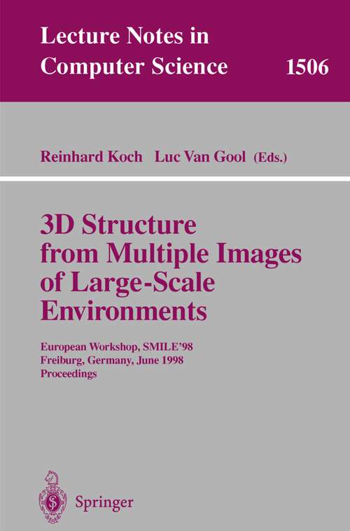 Book cover of 3D Structure from Multiple Images of Large-Scale Environments: European Workshop, SMILE'98, Freiburg, Germany, June 6-7, 1998, Proceedings (1998) (Lecture Notes in Computer Science #1506)