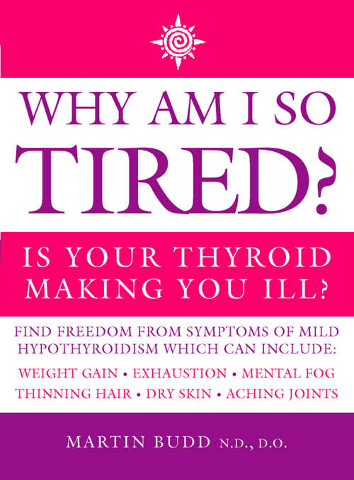 Book cover of Why Am I So Tired?: Is Your Thyroid Making You Ill? (ePub edition)