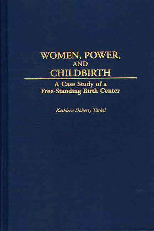 Book cover of Women, Power, and Childbirth: A Case Study of a Free-Standing Birth Center (Non-ser.)