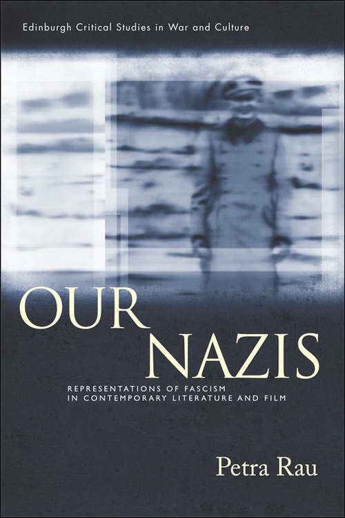 Book cover of Our Nazis: Representations of Fascism in Contemporary Literature and Film (Edinburgh Critical Studies in War and Culture)