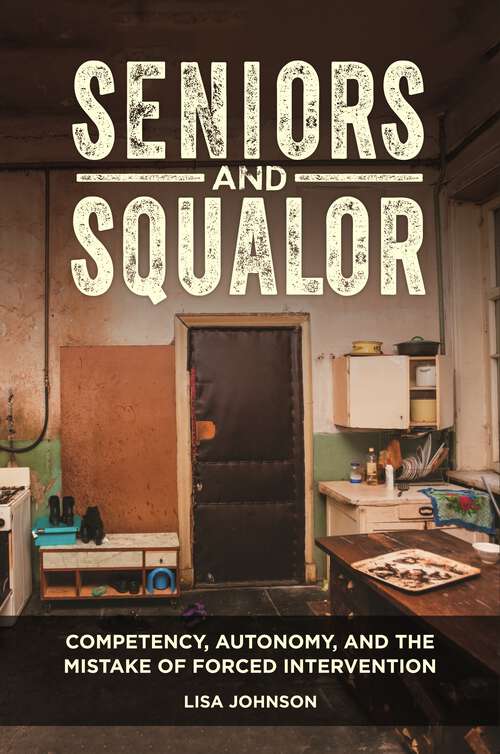 Book cover of Seniors and Squalor: Competency, Autonomy, and the Mistake of Forced Intervention