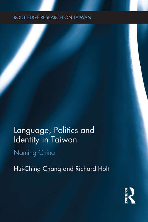 Book cover of Language, Politics and Identity in Taiwan: Naming China (Routledge Research on Taiwan Series)