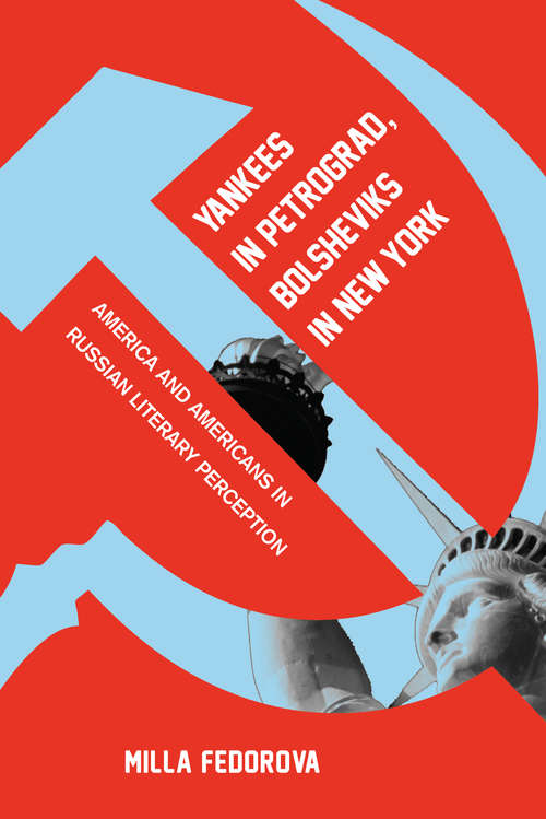 Book cover of Yankees in Petrograd, Bolsheviks in New York: America and Americans in Russian Literary Perception (NIU Series in Slavic, East European, and Eurasian Studies)