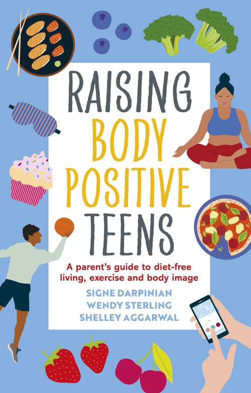 Book cover of Raising Body Positive Teens: A Parent’s Guide to Diet-Free Living, Exercise, and Body Image