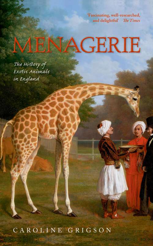 Book cover of Menagerie: The History of Exotic Animals in England