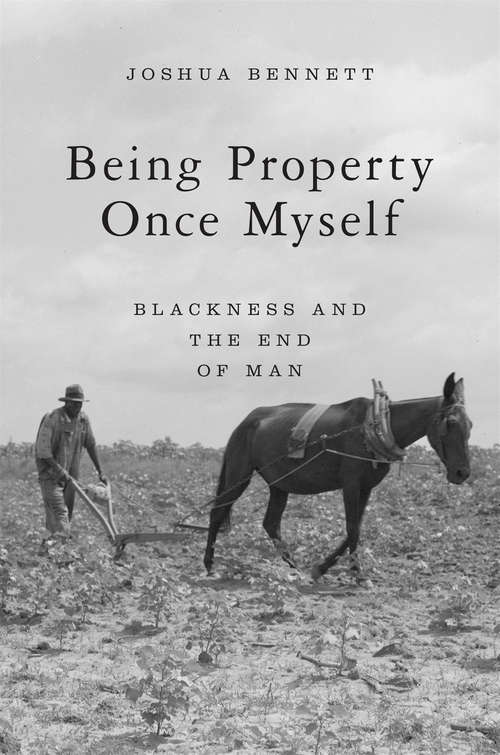 Book cover of Being Property Once Myself: Blackness and the End of Man