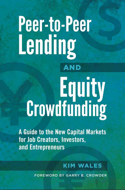 Book cover of Peer-to-Peer Lending and Equity Crowdfunding: A Guide to the New Capital Markets for Job Creators, Investors, and Entrepreneurs