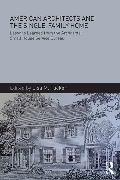 Book cover of American Architects and the Single-Family Home: Lessons Learned from the Architects' Small House Service Bureau