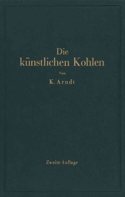 Book cover of Die künstlichen Kohlen für elektrische Öfen, Elektrolyse und Elektrotechnik (2. Aufl. 1932)