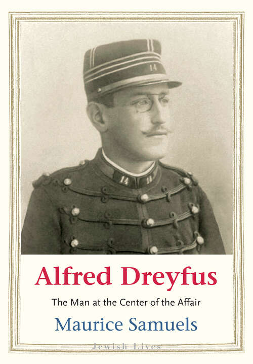 Book cover of Alfred Dreyfus: The Man at the Center of the Affair (Jewish Lives)