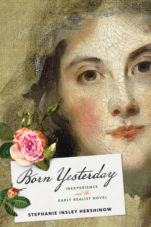Book cover of Born Yesterday: Inexperience and the Early Realist Novel