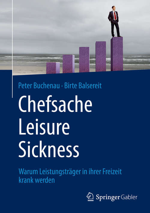 Book cover of Chefsache Leisure Sickness: Warum Leistungsträger in ihrer Freizeit krank werden (1. Aufl. 2015)