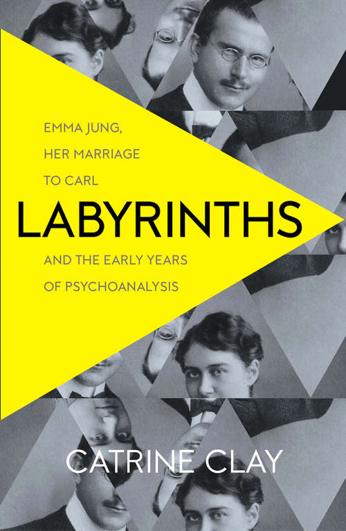 Book cover of Labyrinths: Emma Jung, Her Marriage To Carl And The Early Years Of Psychoanalysis (ePub edition)