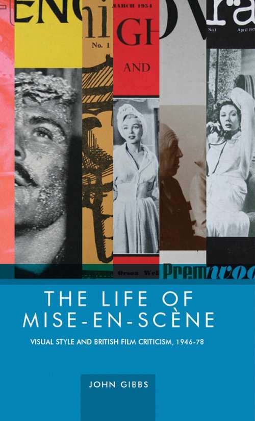 Book cover of The life of mise-en-scène: Visual style and British film criticism, 1946–78