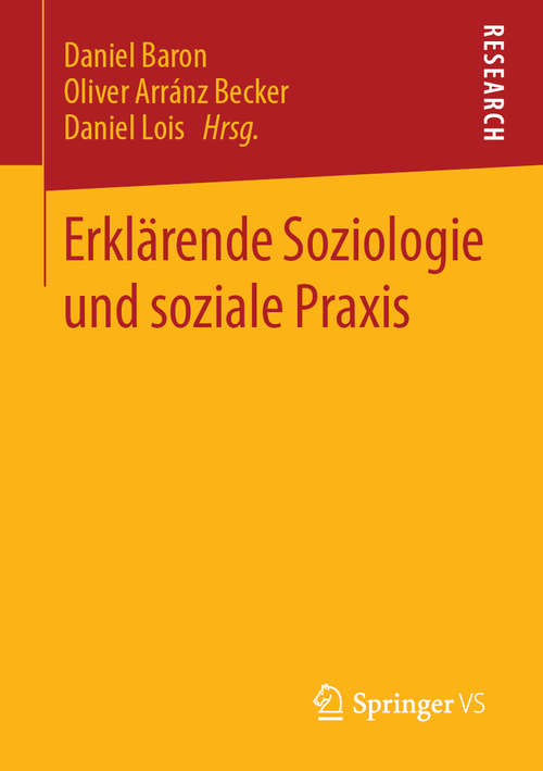 Book cover of Erklärende Soziologie und soziale Praxis (1. Aufl. 2019)