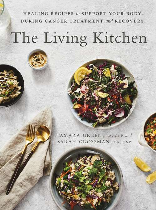 Book cover of The Living Kitchen: Healing Recipes to Support Your Body During Cancer Treatment and Recovery