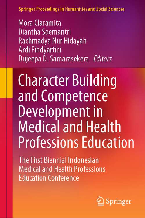 Book cover of Character Building and Competence Development in Medical and Health Professions Education: The First Biennial Indonesian Medical and Health Professions Education Conference (1st ed. 2023) (Springer Proceedings in Humanities and Social Sciences)