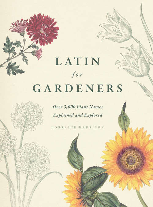 Book cover of Latin for Gardeners: Over 3,000 Plant Names Explained and Explored