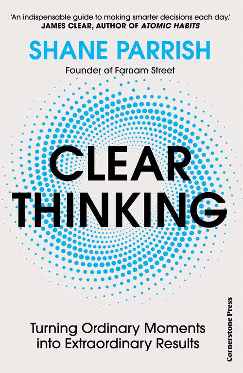 Book cover of Clear Thinking: Turning Ordinary Moments into Extraordinary Results