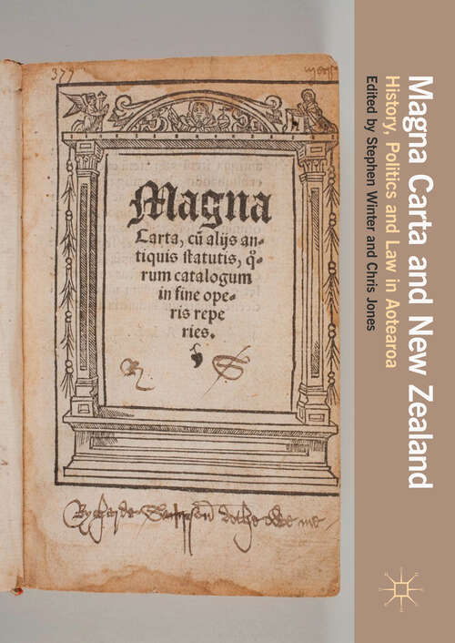 Book cover of Magna Carta and New Zealand: History, Politics and Law in Aotearoa (1st ed. 2017)