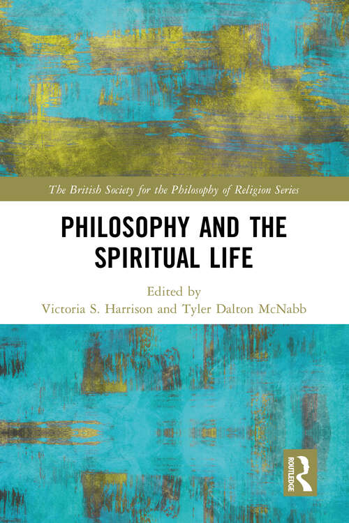 Book cover of Philosophy and the Spiritual Life (The British Society for the Philosophy of Religion Series)
