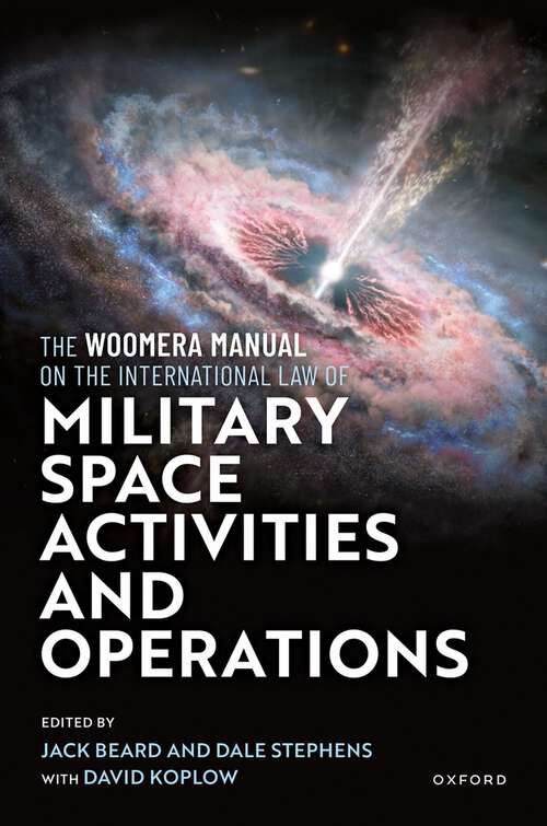 Book cover of The Woomera Manual on the International Law of Military Space Operations